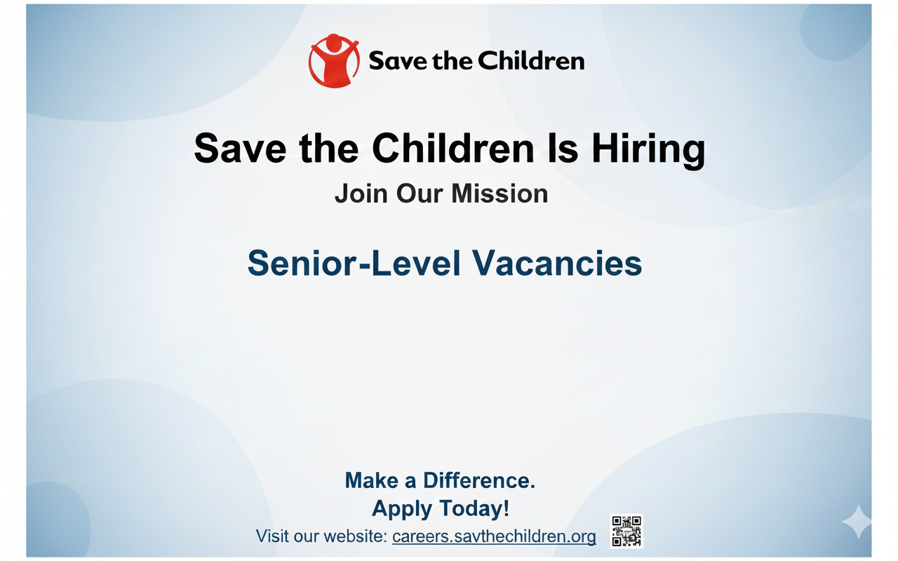 Save the Children Is Hiring for 3 Senior-Level Vacancies Save the Children Is Hiring for 3 Senior-Level Vacancies